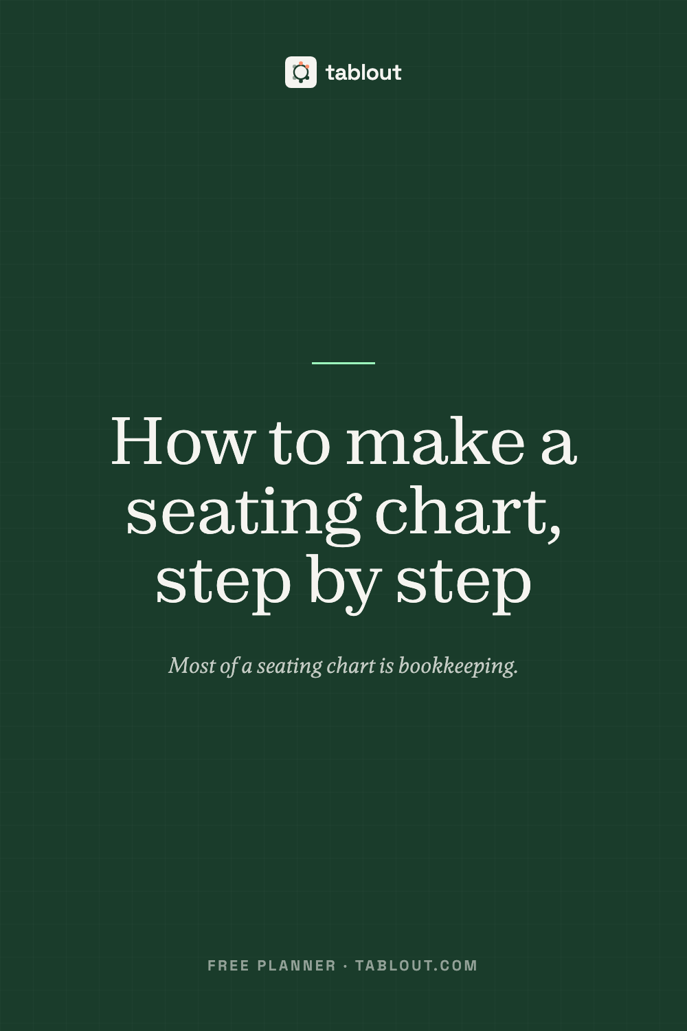 How to make a seating chart, step by step — a tablout guide to seating charts