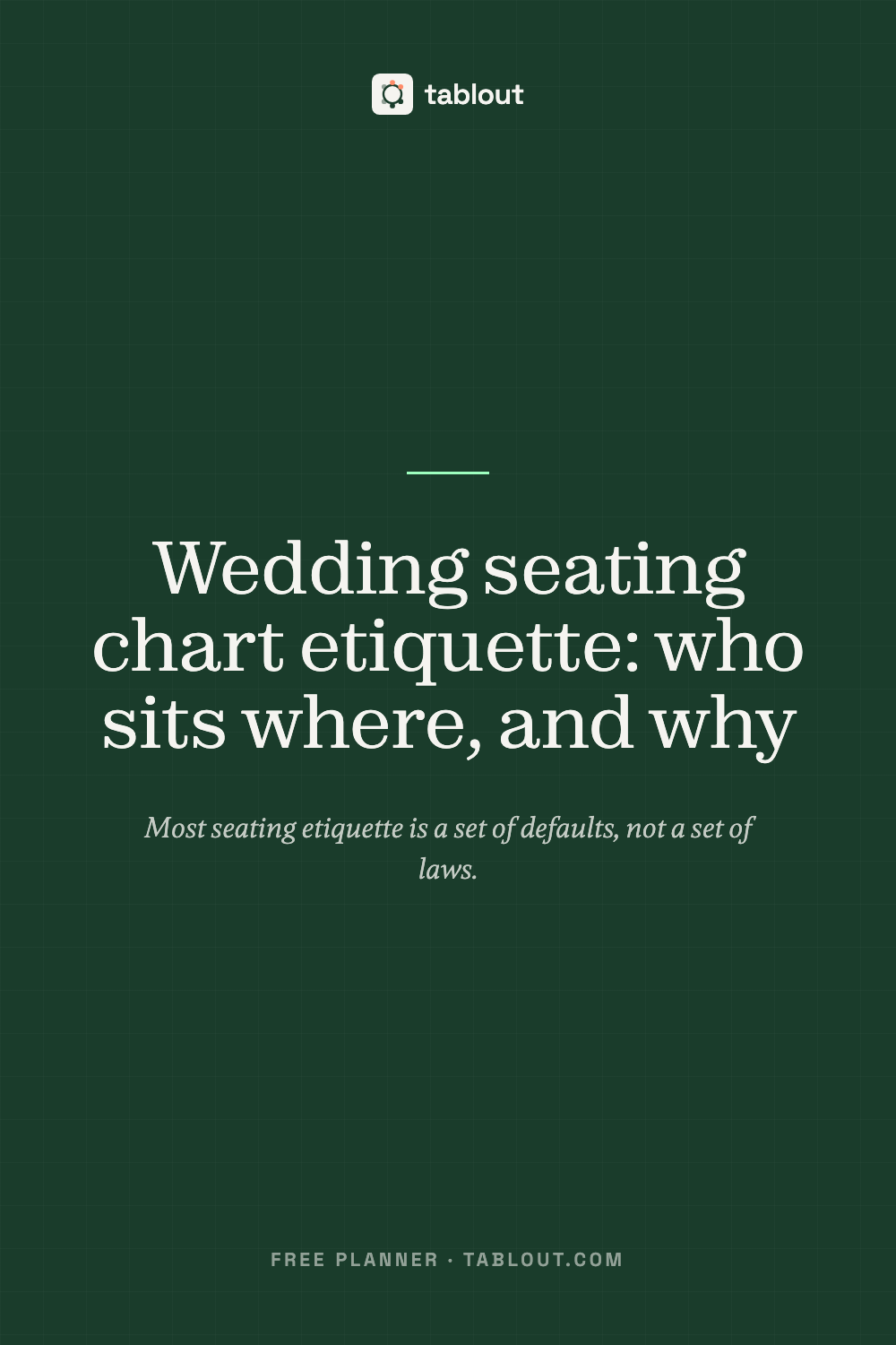 Wedding seating chart etiquette: who sits where, and why — a tablout guide to seating charts