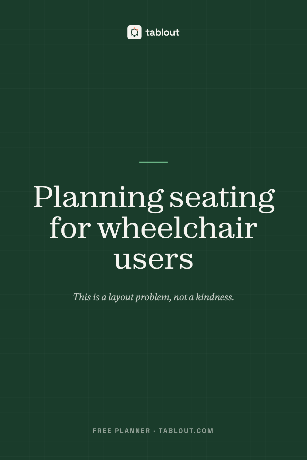 Planning seating for wheelchair users — a tablout guide to seating charts